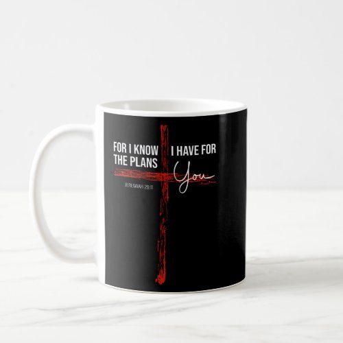 For I Know The Plans I Have For You _ Jeremiah  Coffee Mug