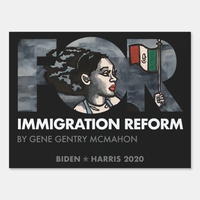 FOR Immigration Reform, G. McMahon, Biden 2020 Sign (Front)