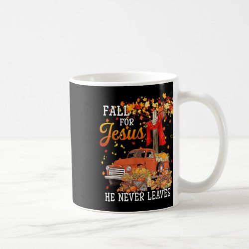 For Jesus He Never Leaves _ Cross Jesus Christian  Coffee Mug