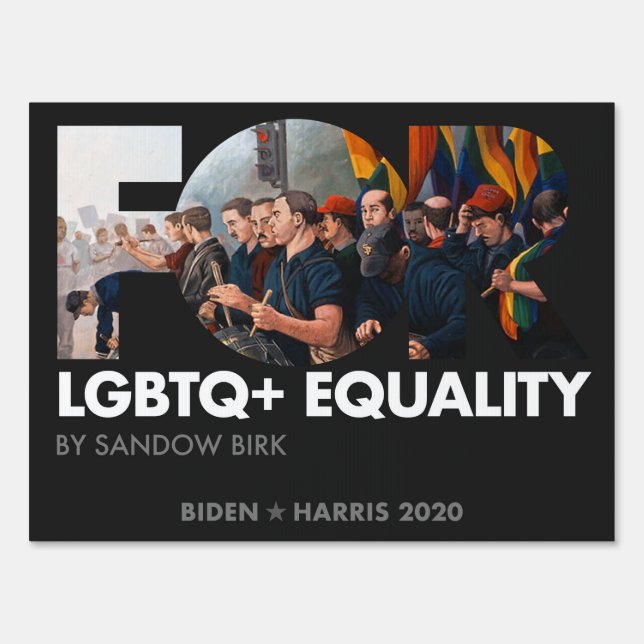 FOR LGBTQ+ Equality, Sandow Birk - Biden 2020 Sign (Front)
