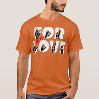 FOR LOVE text and ASL Sign language design 1 T-Shirt
