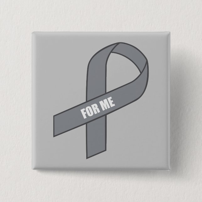 For Me (Gray / Silver Awareness Ribbon) Button (Front)