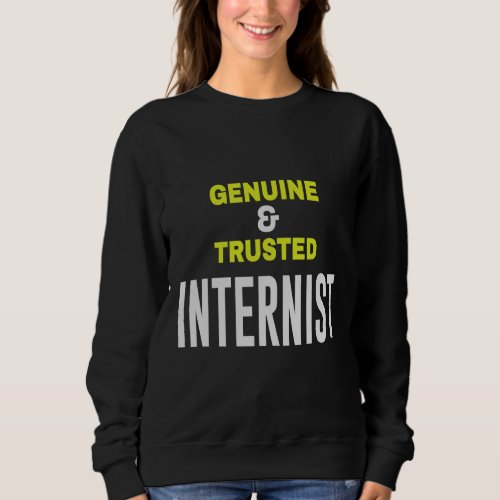 For Medical Med Students  Genuine  Trusted Intern Sweatshirt