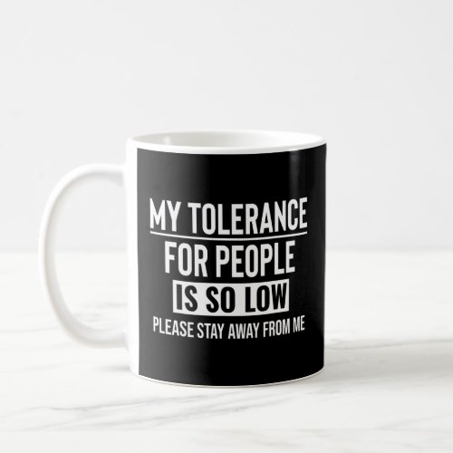 For Men My Tolerance Is So Low  Saying  Coffee Mug