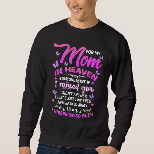 For Mom In Heaven Someone Asked If I Missed You Sweatshirt