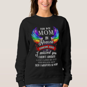 For Mom In Heaven Someone Asked If I Missed You Sweatshirt