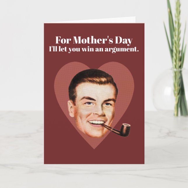 For Mother's Day I'll let you win an argument. Card (Front)