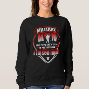 For Mothers Of Military Mom Raised Hero Mother's D Sweatshirt