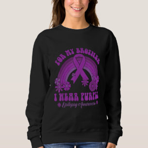 For My Brother I Wear Purple Epilepsy Awareness Ra Sweatshirt