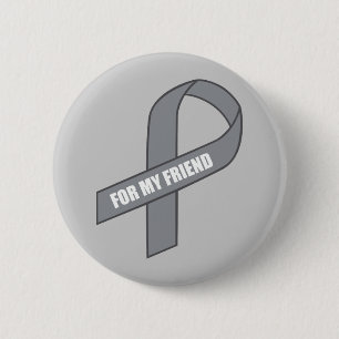 For My Friend (Gray / Silver Awareness Ribbon) Pinback Button