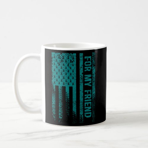 For My Friend Ovarian Cancer Awareness Coffee Mug