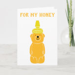For my Honey Cute Anniversary Card for Husband<br><div class="desc">This sweet anniversary card is a cute way to say happy anniversary to your significant other. Whoever the honey in your life is they'll appreciate this fun card featuring an illustration of a bear-shaped squeeze bottle full of honey. The front reads "FOR MY HONEY" and the inside message is ready...</div>