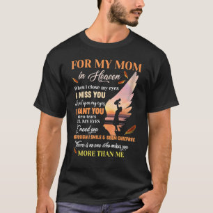 For My Mom In Heaven When I Close My Eyes I Miss Y T-Shirt