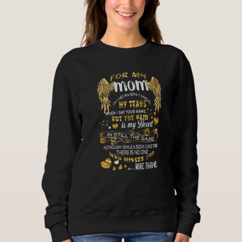 For My Mom In Heaven Who Misses You More Than Me M Sweatshirt