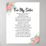 For My Sister Poem Sister Gift Poster<br><div class="desc">Are you looking for a gift for your sister? If you're looking for sister gifts, this poster is the perfect way to show how much you love and appreciate your sister. There is nothing like something heartfelt to warm your loved one's heart. Whether you are looking for a birthday gift...</div>
