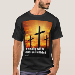 For nothing will be impossible with God. T-Shirt