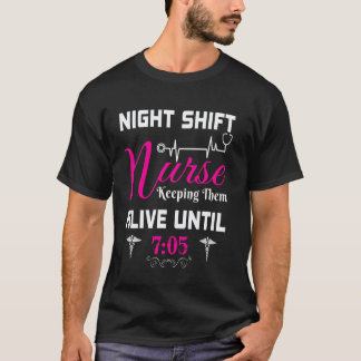 For Nurse Night Shift Nurse Keeping Them Alive Un T-Shirt
