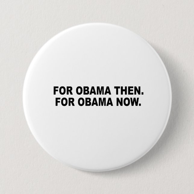 FOR OBAMA THEN. FOR OBAMA NOW. BUTTON (Front)