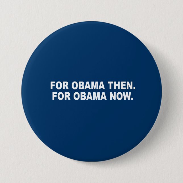 FOR OBAMA THEN. FOR OBAMA NOW. BUTTON (Front)
