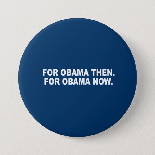 FOR OBAMA THEN FOR OBAMA NOW BUTTON