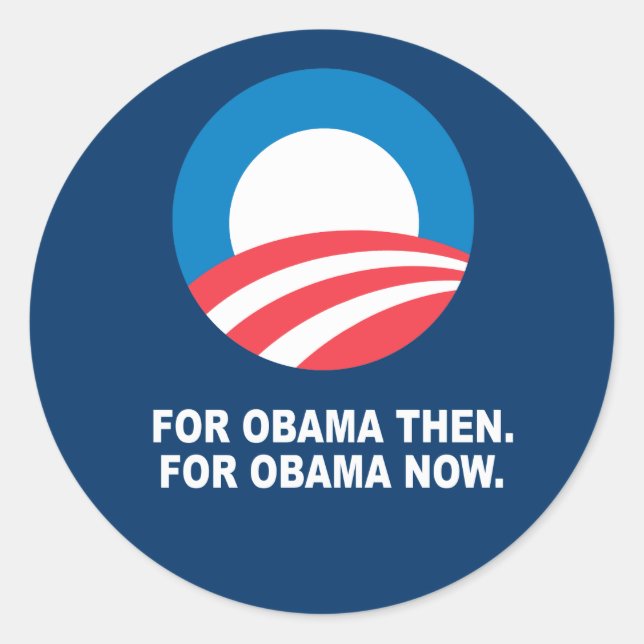 FOR OBAMA THEN. FOR OBAMA NOW. CLASSIC ROUND STICKER (Front)