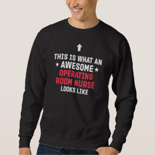 For Operating Room Nurse Operating Room Nurse Sweatshirt