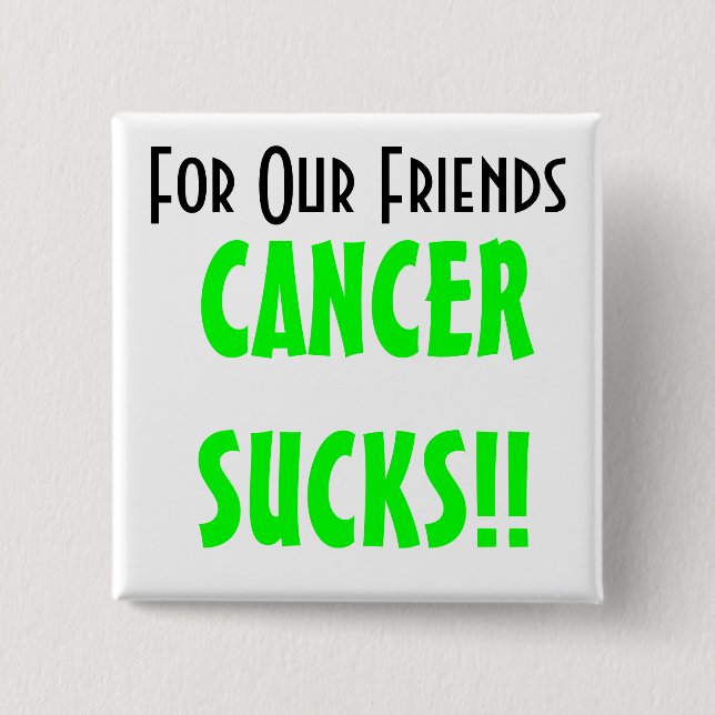 For Our Friends, CANCERSUCKS!! Pinback Button (Front)