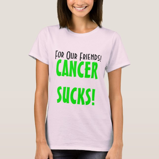 For Our Friends!, CANCERSUCKS! T-Shirt (Front)