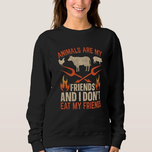 For Plant Powered vegan people animals are my frie Sweatshirt (Front)