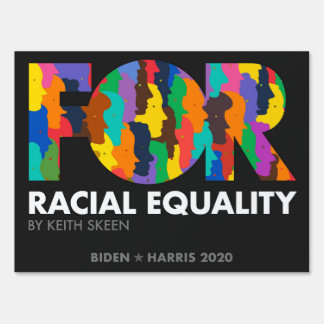 FOR Racial Equality, By Keith Skeen - Biden 2020 Sign