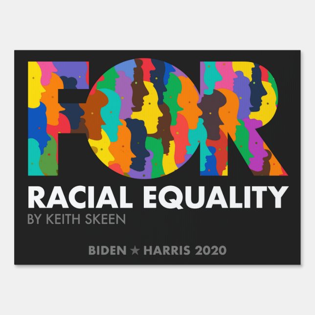 FOR Racial Equality, By Keith Skeen - Biden 2020 Sign (Front)