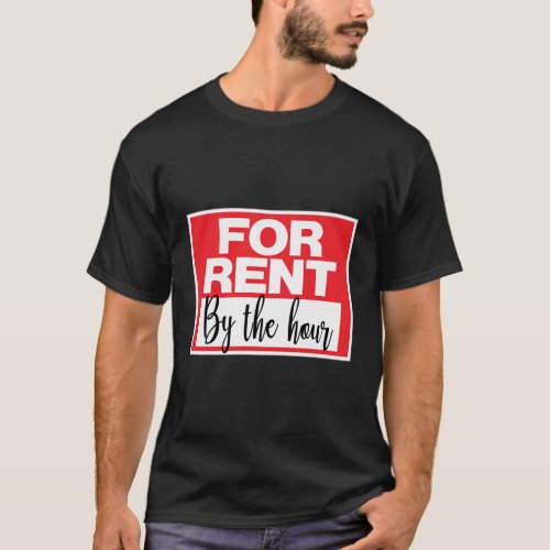 For Rent By The Hour Sign T_Shirt