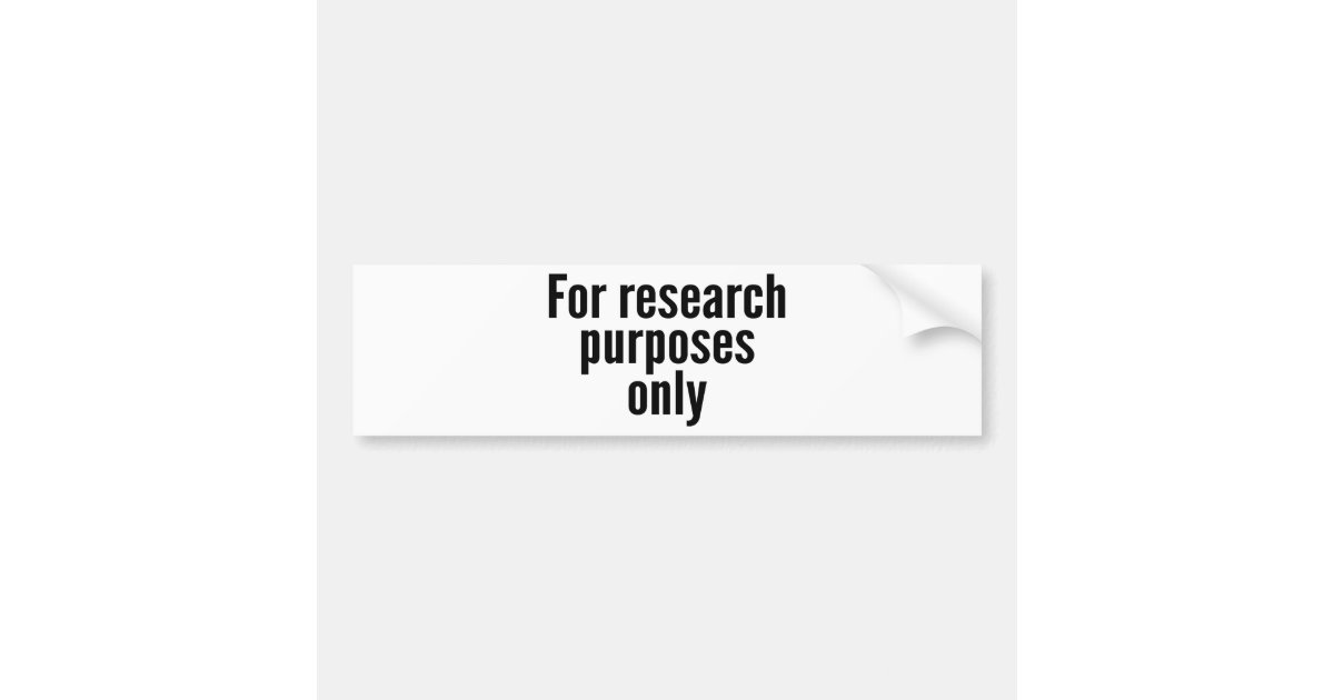 For Research Purposes Only Bumper Sticker Zazzle