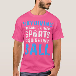 For Skydivers Parachuting Skydiving T-Shirt