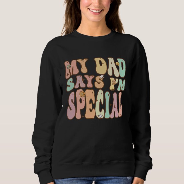 For Sons And Daughters  My Dad Says I'm Special Gr Sweatshirt (Front)