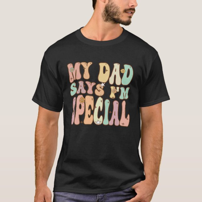 For Sons And Daughters  My Dad Says I'm Special Gr T-Shirt (Front)