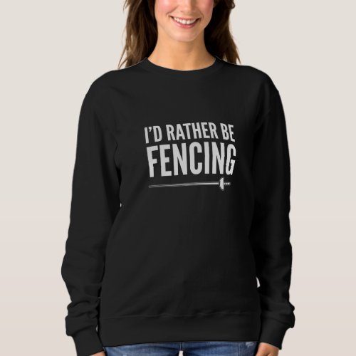 For Swordman And Fencers Fencing  1 Sweatshirt