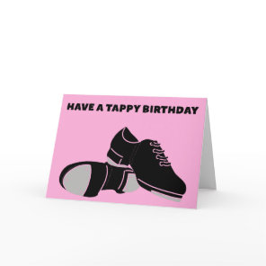 For Tap Dancers Have a Tappy Birthday Card