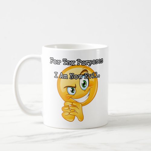 For Tax Purposes I Am Now Evil  Coffee Mug