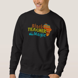 For Teachers Black Teacher Magic African History M Sweatshirt
