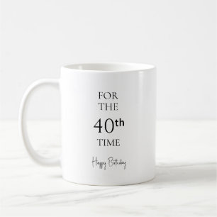 For the 40th Time Happy 40th Birthday Minimalist Coffee Mug