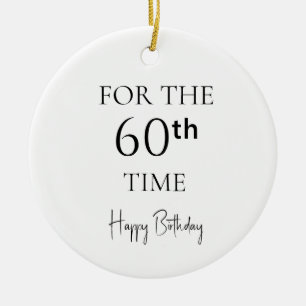 For The 60th Time Happy Birthday Ceramic Ornament