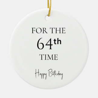 For The 64th Time Happy Birthday Ceramic Ornament