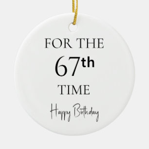 For The 67th Time Happy Birthday Ceramic Ornament