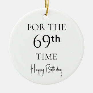 For The 69th Time Happy Birthday Ceramic Ornament