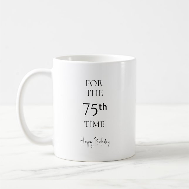 For The 75th Time Happy Birthday Coffee Mug (Left)