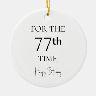 For The 77th Time Happy Birthday Ceramic Ornament