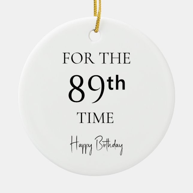 For The 89th Time Happy Birthday Ceramic Ornament (Front)