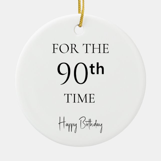 For The 90th Time Happy Birthday Ceramic Ornament (Front)