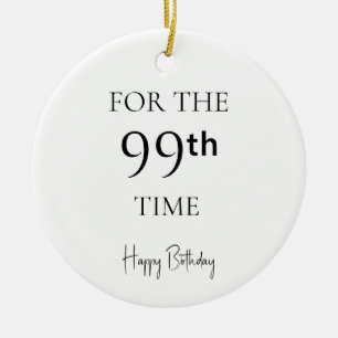 For The 99th Time Happy Birthday Ceramic Ornament